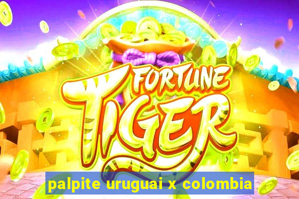 palpite uruguai x colombia