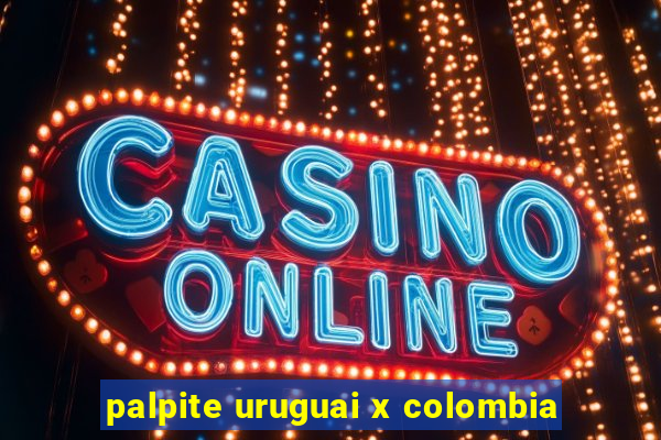 palpite uruguai x colombia