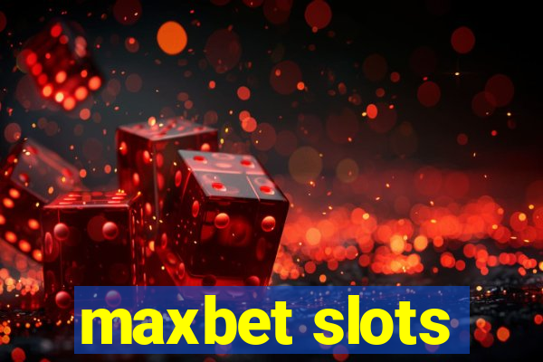 maxbet slots