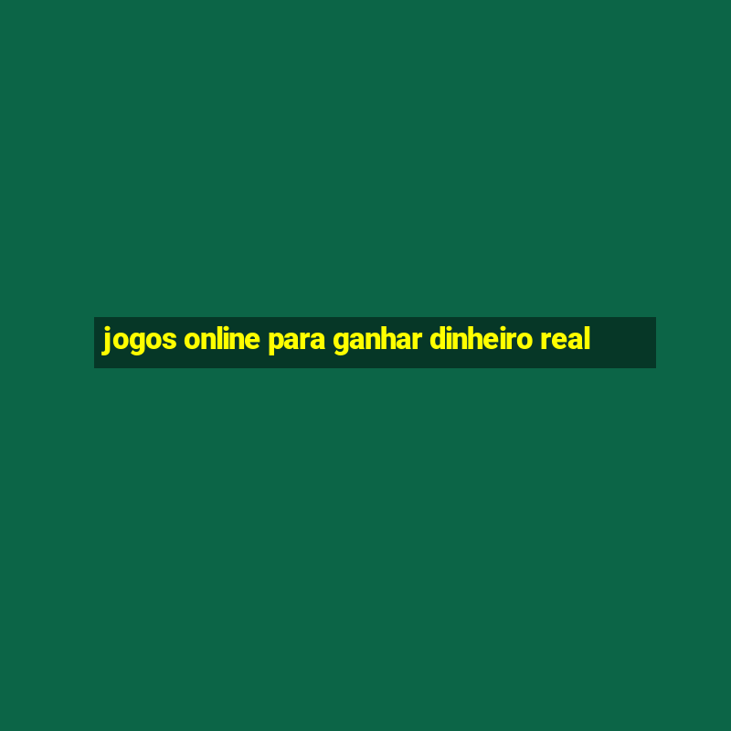 jogos online para ganhar dinheiro real