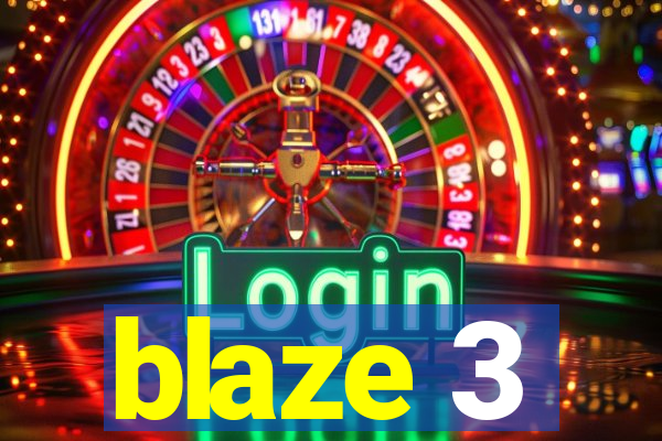 blaze 3