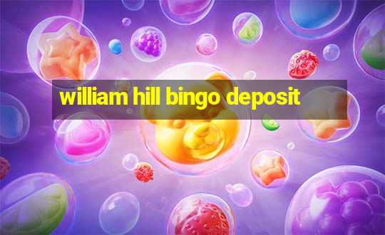 william hill bingo deposit