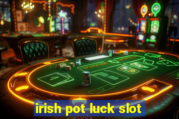 irish pot luck slot