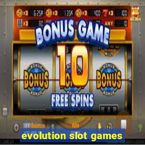 evolution slot games