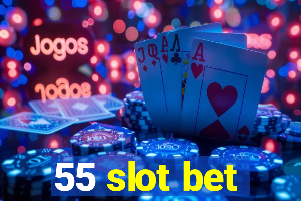 55 slot bet