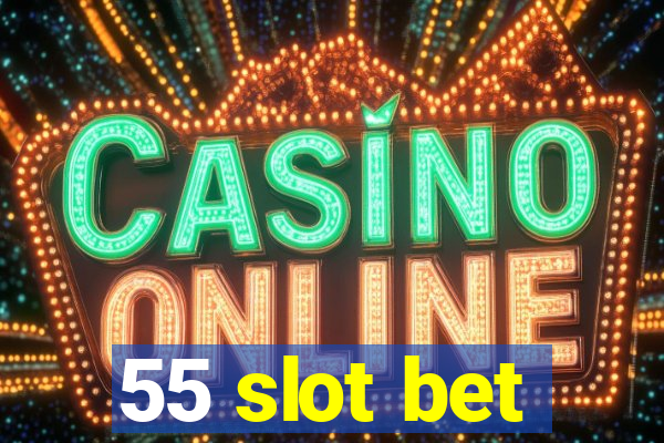 55 slot bet