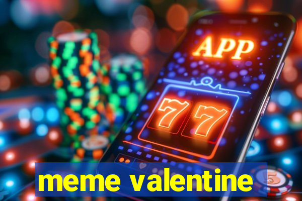 meme valentine