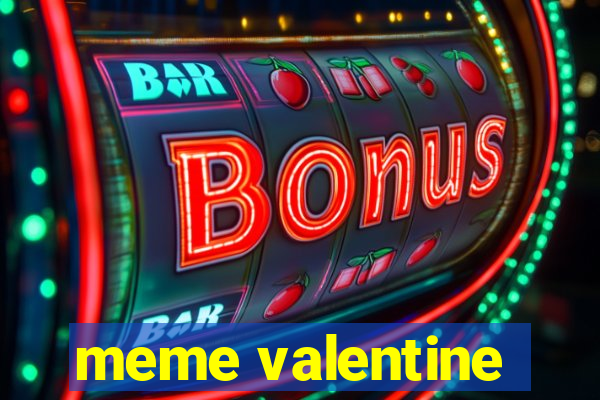 meme valentine