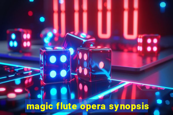 magic flute opera synopsis