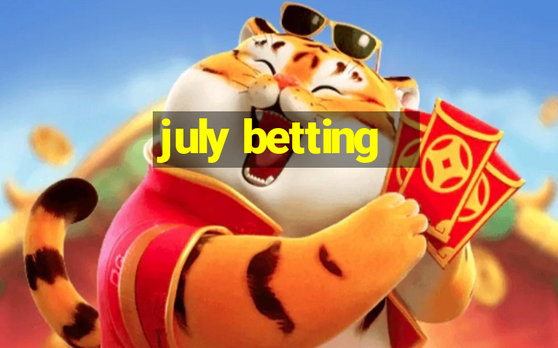 july betting