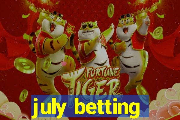 july betting