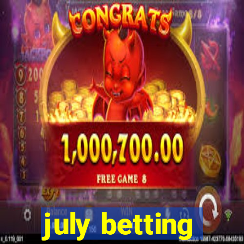 july betting