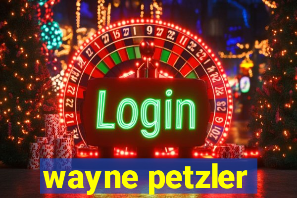 wayne petzler