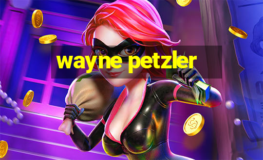 wayne petzler