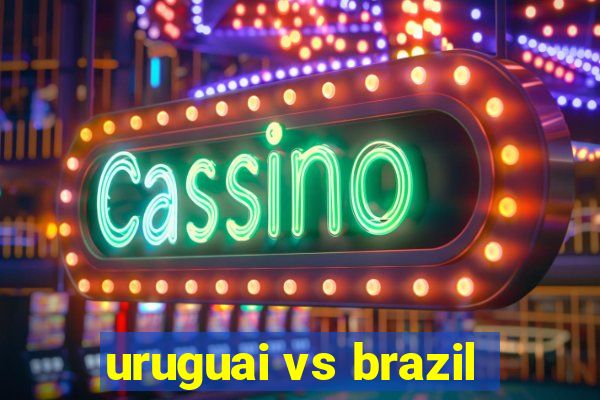 uruguai vs brazil