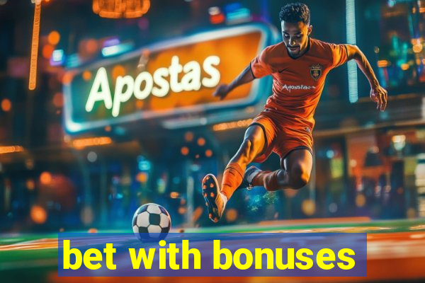 bet with bonuses