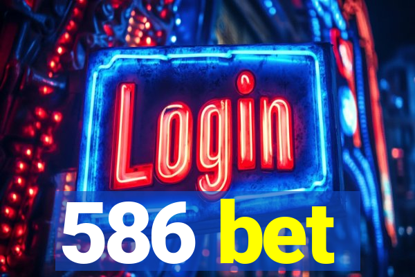 586 bet