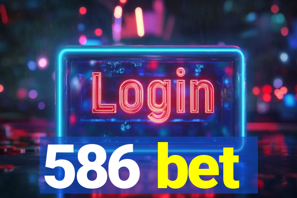 586 bet