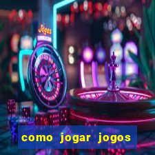 como jogar jogos de aposta