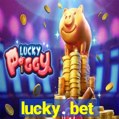 lucky. bet