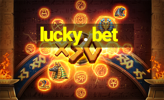 lucky. bet