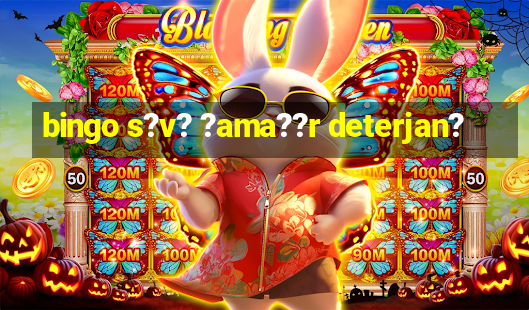 bingo s?v? ?ama??r deterjan?