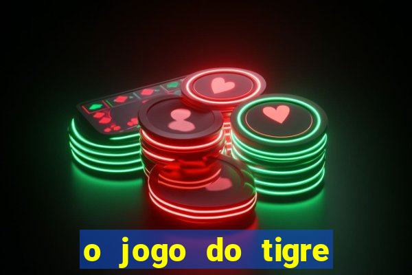 o jogo do tigre que ganha dinheiro