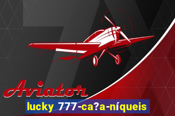 lucky 777-ca?a-níqueis