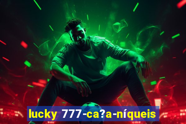 lucky 777-ca?a-níqueis