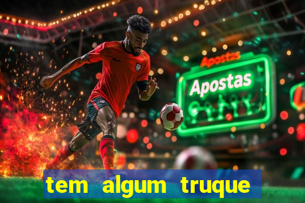 tem algum truque para ganhar no jogo do tigre