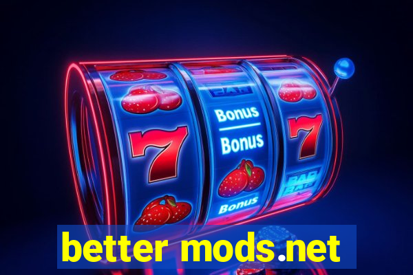 better mods.net