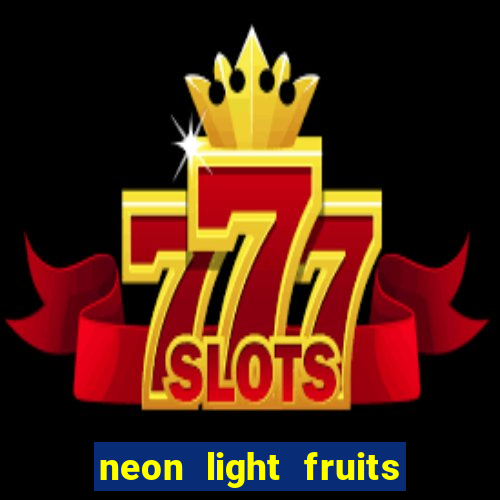 neon light fruits slot free play