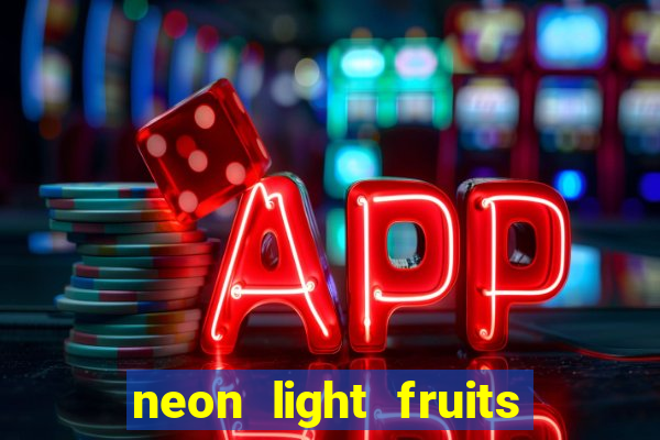 neon light fruits slot free play