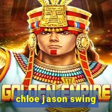 chloe jason swing