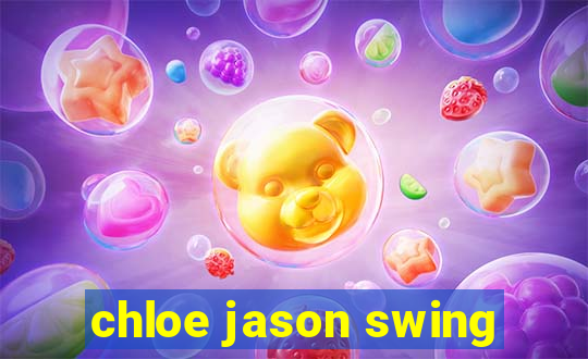 chloe jason swing