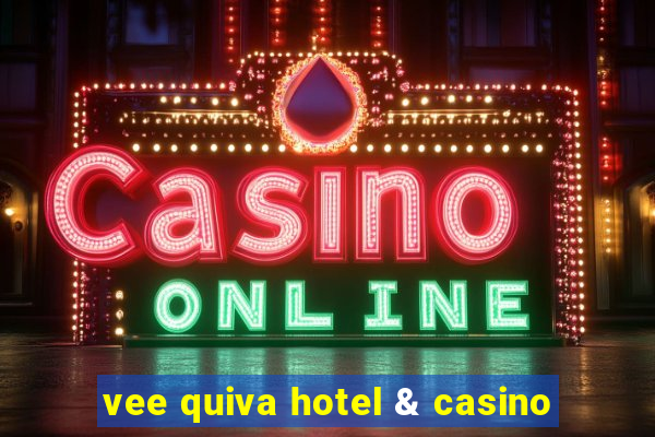 vee quiva hotel & casino