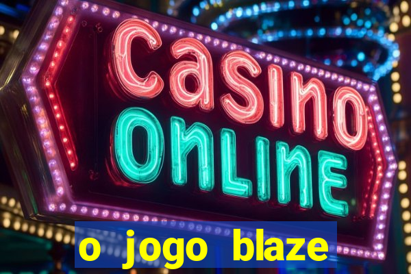 o jogo blaze casino paga mesmo