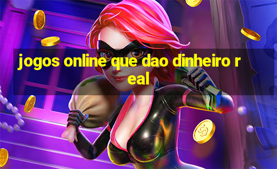 jogos online que dao dinheiro real