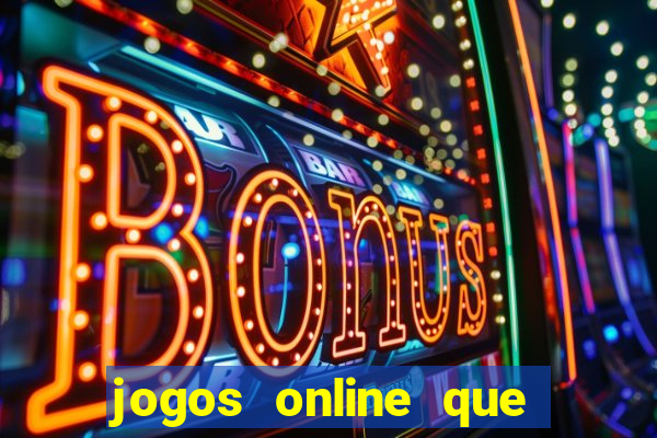 jogos online que dao dinheiro real