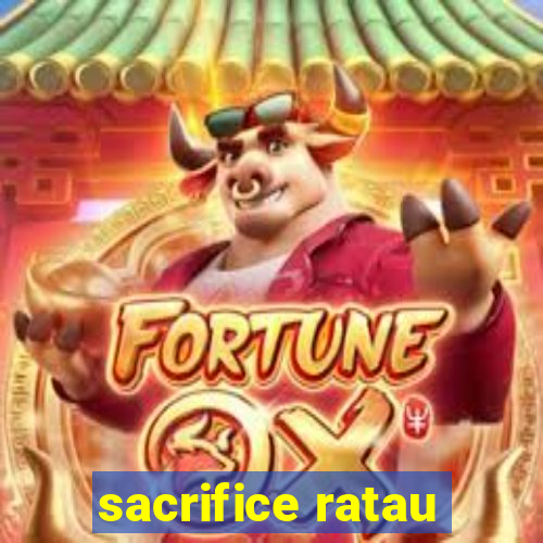 sacrifice ratau