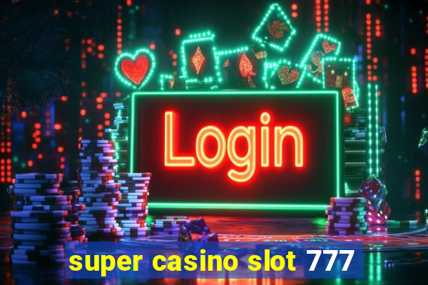 super casino slot 777