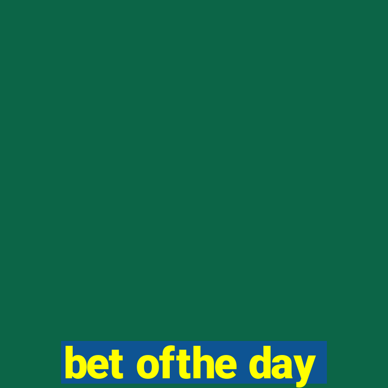 bet ofthe day