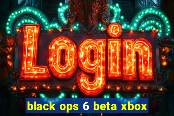 black ops 6 beta xbox