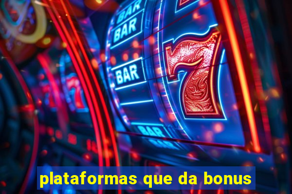 plataformas que da bonus