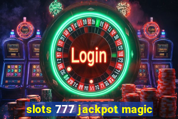 slots 777 jackpot magic