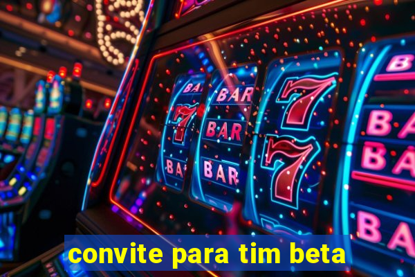 convite para tim beta