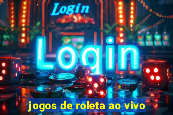 jogos de roleta ao vivo