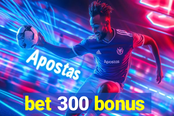 bet 300 bonus