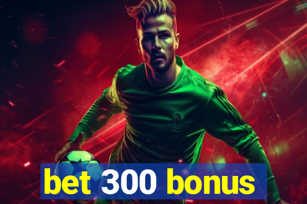 bet 300 bonus