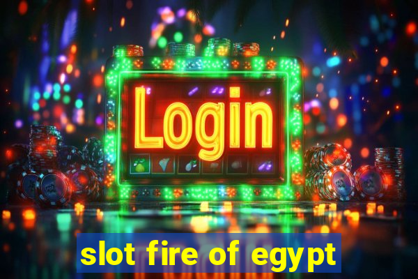 slot fire of egypt